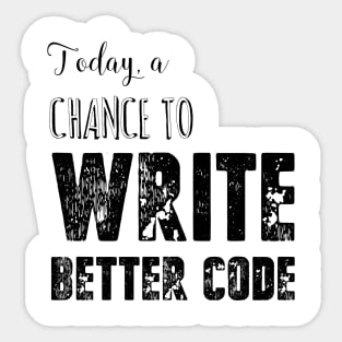 Today, a chance to write better code Sticker